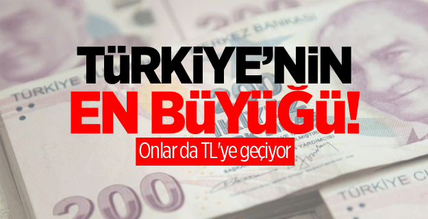 Türkiye'nin en büyüğü! Onlar da TL'ye geçiyor