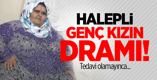 Halepli genç kız tedavi olamayınca 350 kiloya çıktı