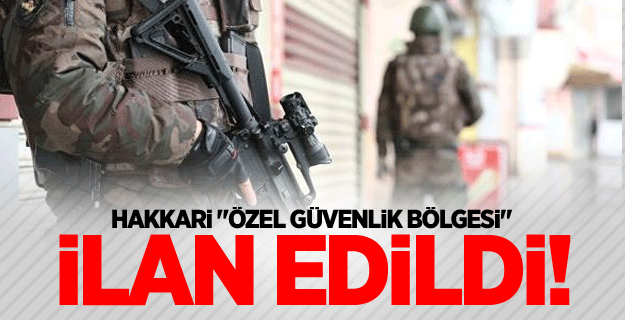 Hakkari "özel güvenlik bölgesi" ilan edildi