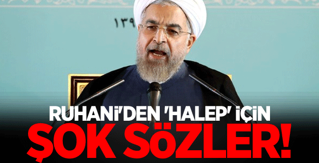 Ruhani'den 'Halep' için şok sözler