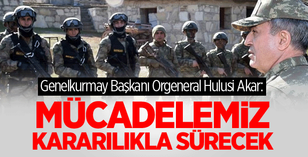 Hulusi Akar: Mücadelemiz sürecek