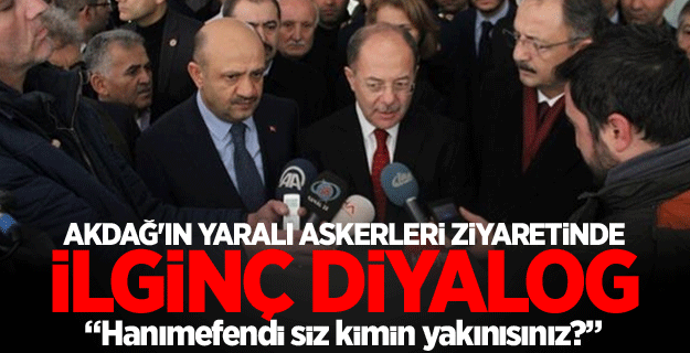 Akdağ'ın yaralı askerleri ziyaretinde ilginç diyalog