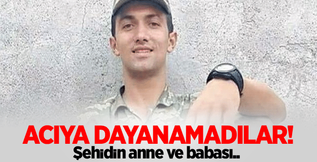 Şehidin anne ve babası hastanelik oldu