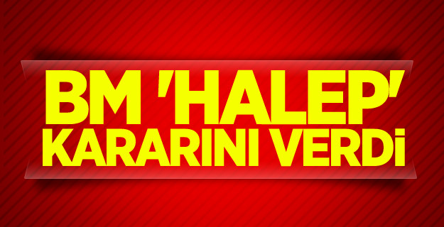 BM 'Halep' kararını verdi