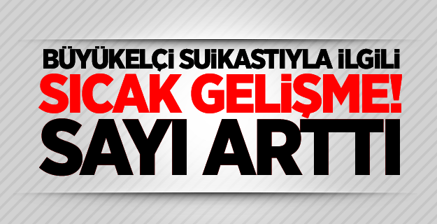 Büyükelçi suikastıyla ilgili sıcak gelişme!