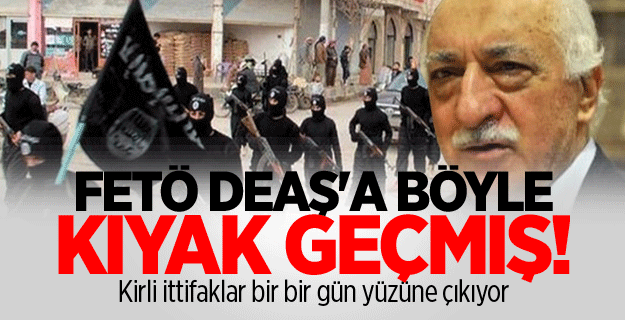 FETÖ DEAŞ’a göz yummuş