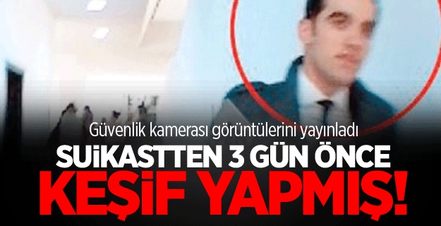 Katil Altıntaş suikastten 3 gün önceki keşif yapmış!