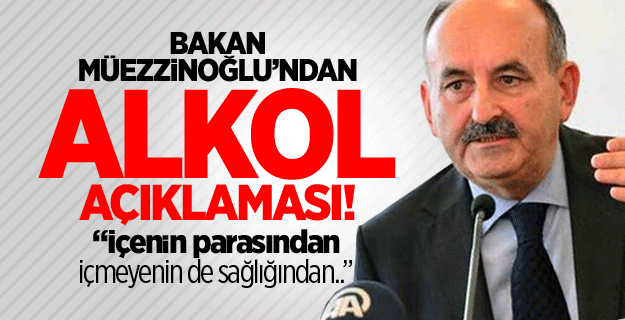 Bakan Müezzinoğlu’ndan alkol açıklaması!