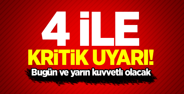Meteorolojiden 4 ile kritik uyarı!