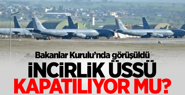 İncirlik Üssü kapatılıyor mu?