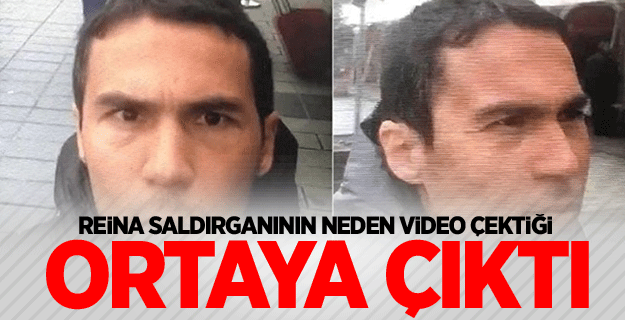 Reina saldırganının neden video çektiği ortaya çıktı