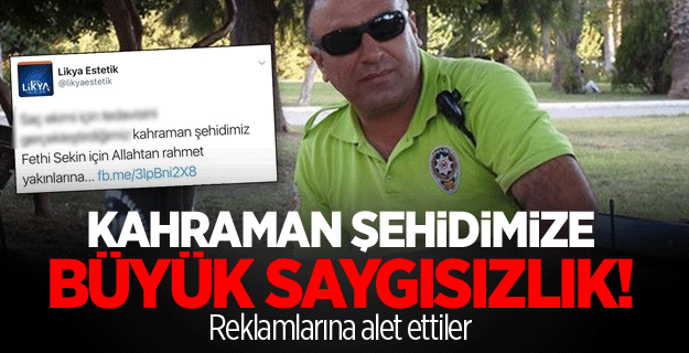 Kahraman şehit Fethi Sekin'i reklamlarına alet ettiler