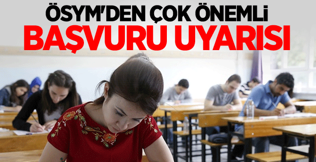 ÖSYM'den çok önemli başvuru uyarısı