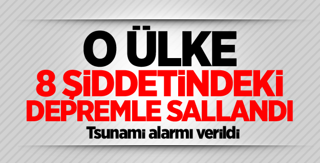 O ülke 8 şiddetindeki depremle sallandı