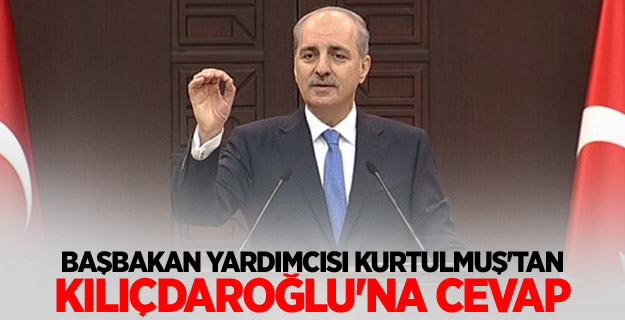 Başbakan Yardımcısı Kurtulmuş'tan, Kılıçdaroğlu'na cevap