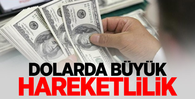 Dolarda büyük hareketlilik