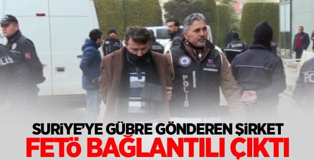 Suriye’ye gübre gönderen şirket FETÖ bağlantılı çıktı