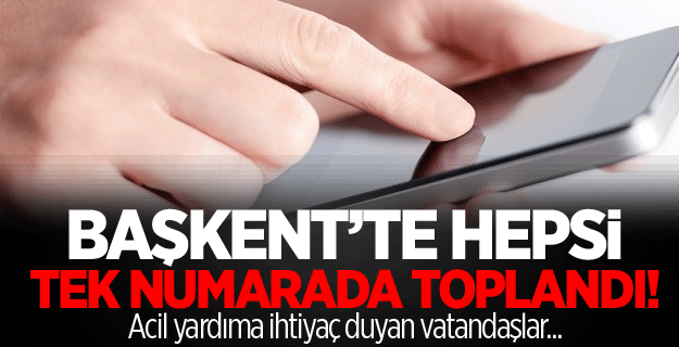 Başkent’te acil çağrı merkezleri tek numarada toplandı