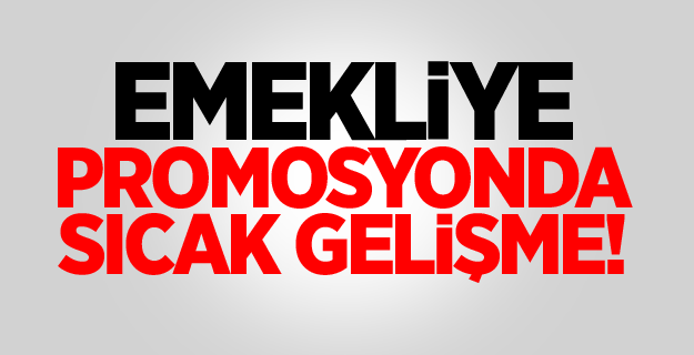Emekliye promosyonda sıcak gelişme!