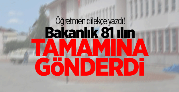 Öğretmen dilekçe yazdı! Bakanlık 81 ilin tamamına gönderdi