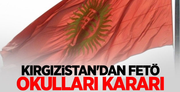 Kırgızistan'dan FETÖ okulları kararı