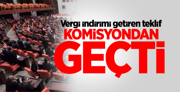 Vergi indirimi getiren teklif komisyondan geçti