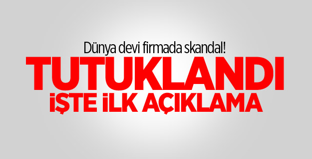 Dünya devi firmada skandal! Tutuklandı
