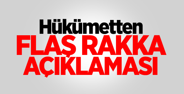 Hükümetten flaş Rakka açıklaması