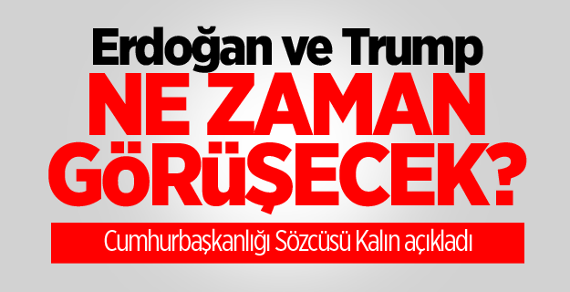 Erdoğan ve Trump ne zaman görüşecek? Cumhurbaşkanlığı Sözcüsü Kalın açıkladı