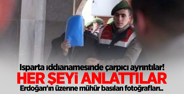 Isparta iddianamesinde çarpıcı ayrıntılar!