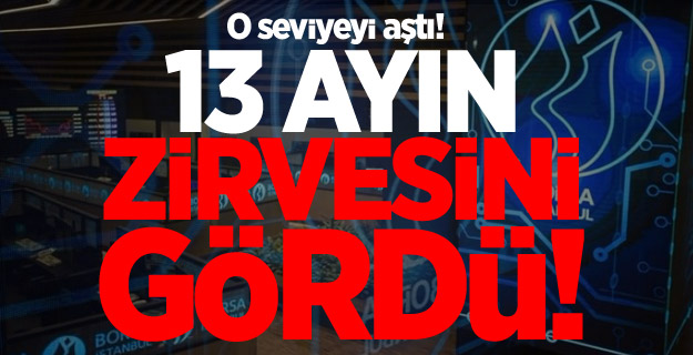 Borsa 13 ayın zirvesini gördü!