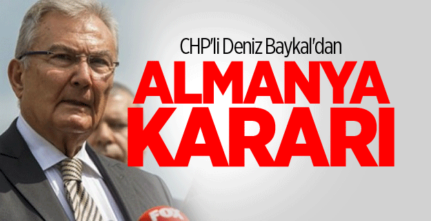 CHP'li Deniz Baykal'dan Almanya kararı!