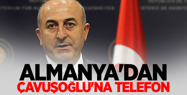 Almanya'dan Çavuşoğlu'na telefon
