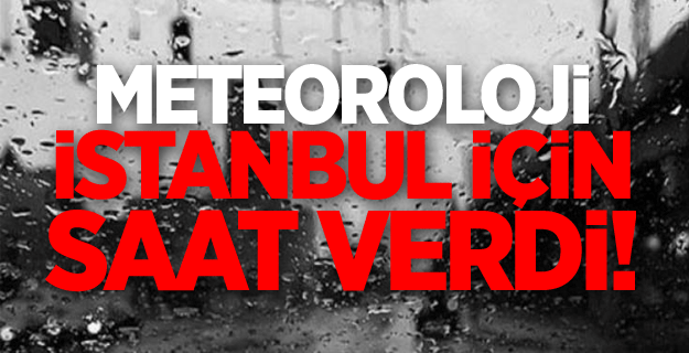 Meteoroloji İstanbul için saat verdi!