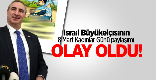 İsrail Büyükelçisinin 8 Mart Kadınlar Günü paylaşımı olay oldu