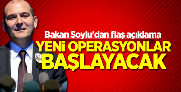 Bakan açıkladı: Yeni operasyonlar başlayacak
