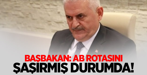 Başbakan: AB rotasını şaşırmış durumda!