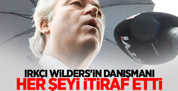 Irkçı Wilders'in danışmanı her şeyi itiraf etti