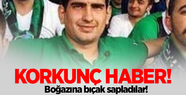 Korkunç haber! Boğazına bıçak sapladılar!