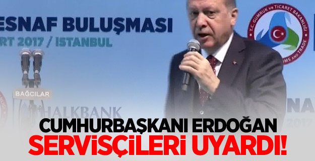 Cumhurbaşkanı Erdoğan servisçileri uyardı!