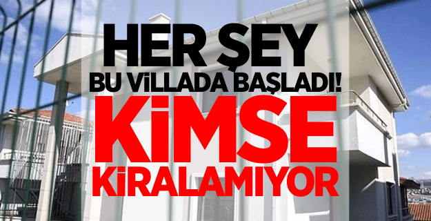 Her şey bu villada başladı! Kimse kiralamıyor