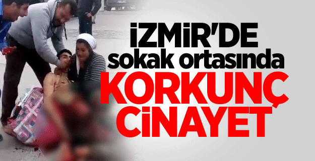 İzmir'de korkunç cinayet: 1 ölü, 1 ağır yaralı