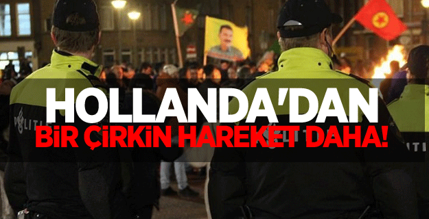 Hollanda'dan bir çirkin hareket daha!