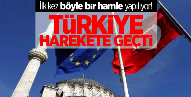 Türkiye, Avrupa Birliği'ne karşı harekete geçti