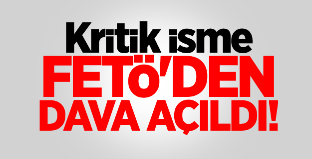 Kritik isme FETÖ'den dava açıldı!