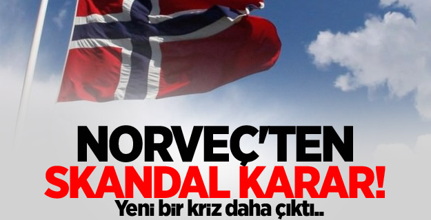 Norveç'ten skandal karar!