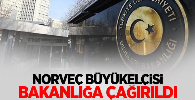 Norveç Büyükelçisi bakanlığa çağrıldı
