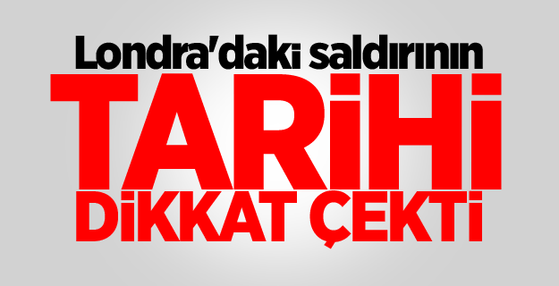 Londra'daki saldırının tarihi dikkat çekti