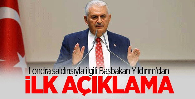 Londra saldırısıyla ilgili Başbakan Yıldırım'dan ilk açıklama