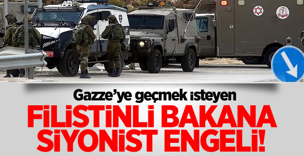 Gazze'ye geçmek isteyen Filistinli bakana Siyonist engeli
